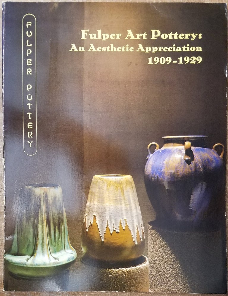 Item #157117 FULPER ART POTTERY: An Aesthetic Appreciation 1909-1929. Robert W. Blasberg, Carol L. Bohdan.