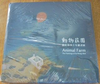 Item #157118 Animal Farm: The Paintings of Su Wong-shen = Dong wu zhuang yuanb : Su Wangshen si...