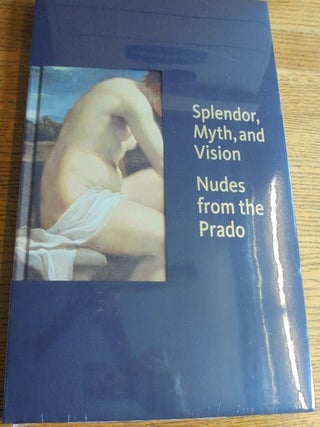 Item #157131 Splendor, Myth, and Vision: Nudes from the Prado. Thomas J. Loughman