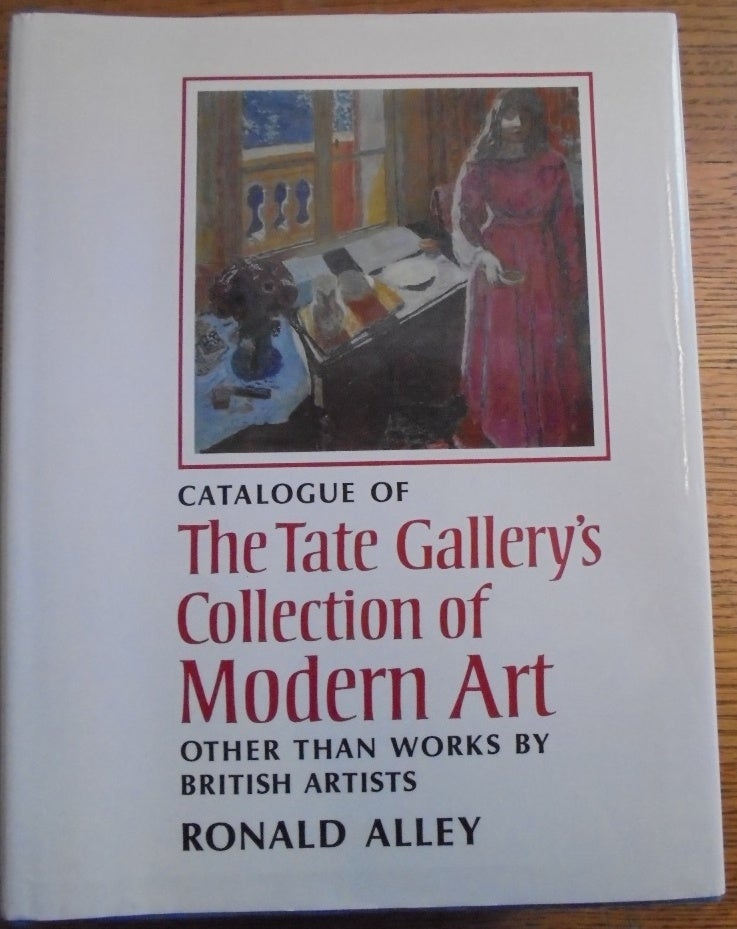Item #157206 Catalogue of The Tate Gallery's Collection of Modern Art Other than Works by British Artists. Robert Alley.