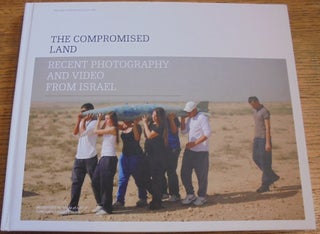 Item #157214 The Compromised Land: Recent Photography and Video from Israel. Helaine Posner,...