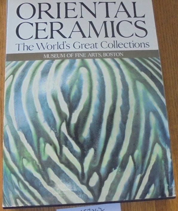 Item #157262 Oriental Ceramics: The World's Great Collections. Volume 10: Museum of Fine Arts, Boston. Jan Fontein, Wu Tung.