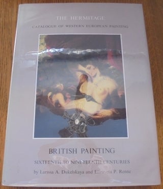 Item #157283 British Painting: Sixteenth to Nineteenth Centuries (The Hermitage Catalogue of...