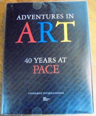 Item #157314 Adventures in Art: 40 Years at Pace. Mildred and Arne Glimcher