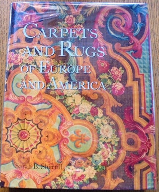 Item #157338 Carpets and Rugs of Europe and America. Sarah B. Sherrill