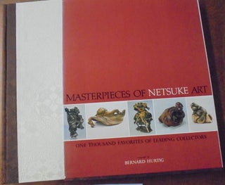Item #157362 Masterpieces of Netsuke Art: One Thousand Favorites of Leading Collectors. Bernard...