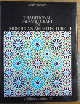 Item #157387 Traditional Islamic craft in Moroccan architecture (2 Volumes). Andre Paccard