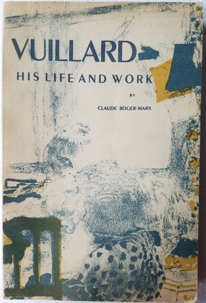 Item #15740 Vuillard: His LIfe and Work. Claude Roger-Marx
