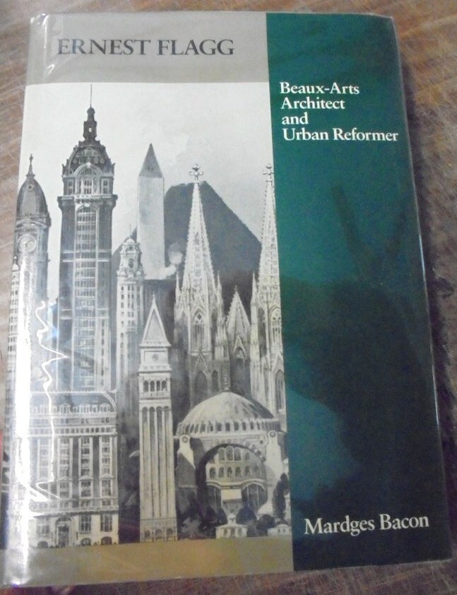 Item #157431 Ernest Flagg: Beaux-Arts Architect and Urban Reformer (American Monograph Series). Mardges Bacon.