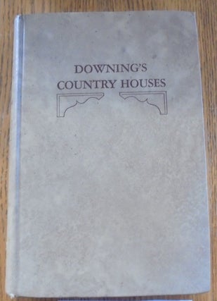 Item #157503 The Architecture of Country Houses. A. J. Downing, George B. Tatum