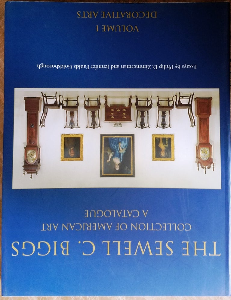 Item #157551 The Sewell C. Biggs Collection of Americn Art: A Catalogue; Volume I - Decorative Arts. Catherine E. Hutchins, Philip D. Zimmerman, Jennifer Faulds Goldsborough.