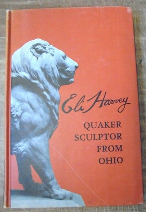 Item #157569 The Autobiography of Eli Harvey Quaker Sculptor from Ohio. Dorothy Z. Bicker