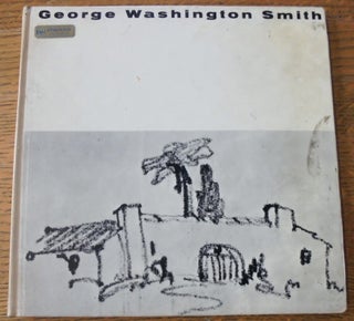 Item #157602 George Washington Smith, 1876-1930: The Spanish Colonial Revival in California....