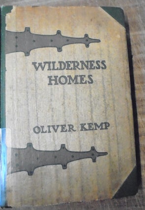 Item #157609 Wilderness Homes: A Book of the Log Cabin. Oliver Kemp