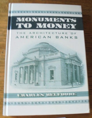 Item #157625 Monuments to Money: The Architecture of American Banks. Charles Belfoure