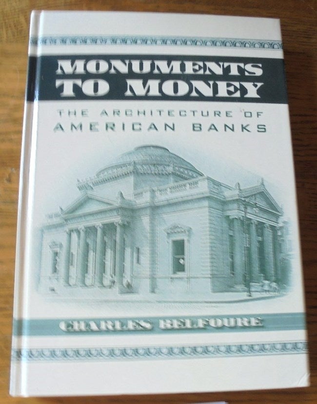 Item #157625 Monuments to Money: The Architecture of American Banks. Charles Belfoure.