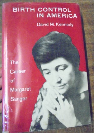 Item #157650 Birth Control in America: The Career of Margaret Sanger. David M. Kennedy