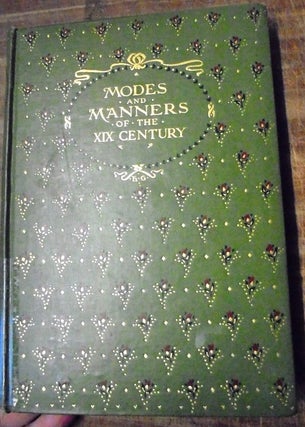 Item #157660 Modes and Manners of the Nineteenth Century as Represented in the Pictures and...