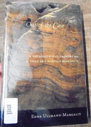 Item #157661 Out of the Cave: A Philosophical Inquiry into the Dead Sea Scrolls Research. Edna...