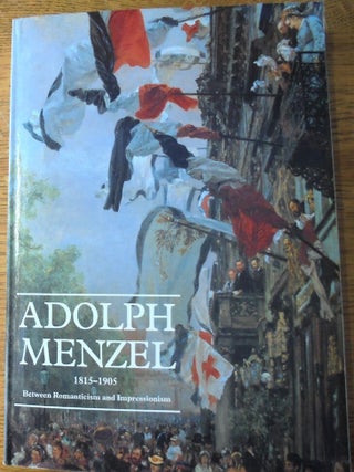 Item #157664 Adolph Menzel, 1815-1905, Between Romanticism and Impressionism. Claude Keisch,...