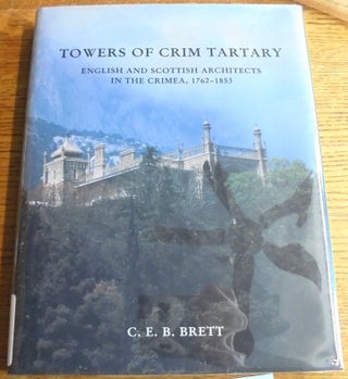 Item #157665 Towers of Crim Tartary: Engish and Scottish Architects and Craftsmen in the Crimea,...