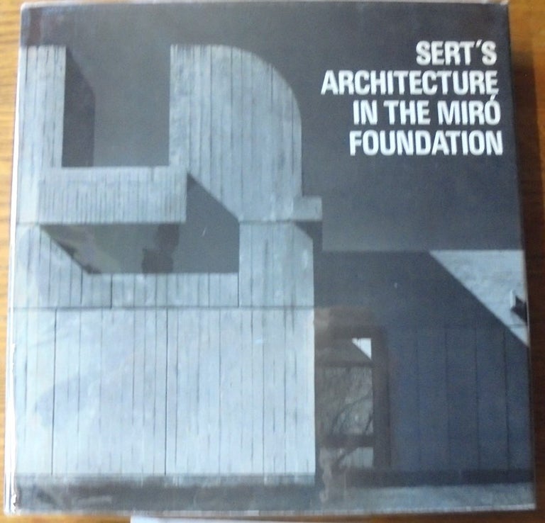 Item #157682 Sert's Architecture in the Miro Foundation. Bruno Zevi, F. Catala-Roca.