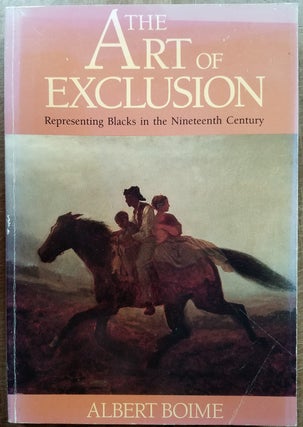 Item #157707 The Art of Exclusion: Representing Blacks in the Nineteenth Century. Albert Boime