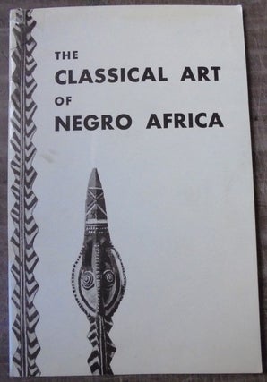 Item #157843 The classical art of Negro Africa : an exhibition of Negro sculpture arranged by...