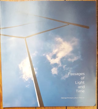 Item #157872 Passages of Light and Time: George Rickey's Life in Motion. Shannon M. Kephart
