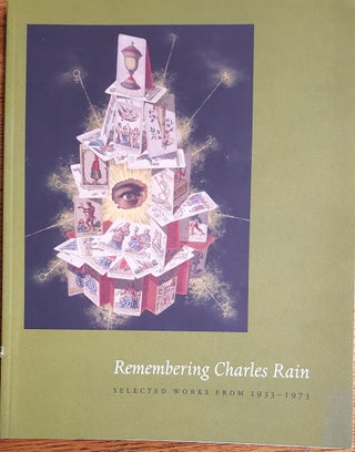 Item #157881 Remembering Charles Rain : selected works from 1933-1973. Gary L. Haller, Daphne...