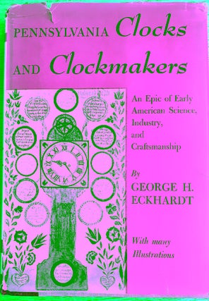 Item #157890 Pennsylvania Clocks and Clockmakers: An Epic of Early American Science, Industry,...