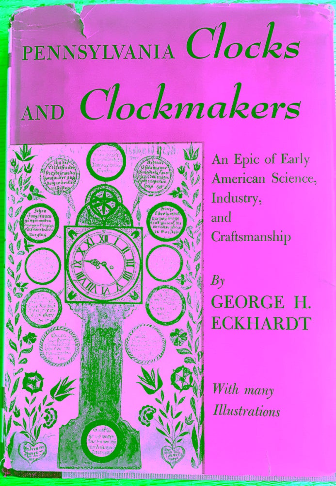 Item #157890 Pennsylvania Clocks and Clockmakers: An Epic of Early American Science, Industry, and Craftsmanship. George H. Eckhardt.