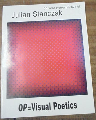 Item #157948 50 year retrospective of Julian Stanczak OP = visual poetics. Robert J. Sindelir