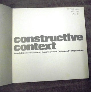 Constructive Context : an Exhibition Selected from the Arts Council Collection by Stephen Bann