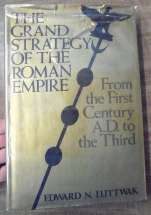 Item #158007 The Grand Strategy of the Roman Empire from the First Century A.D. to the Third....
