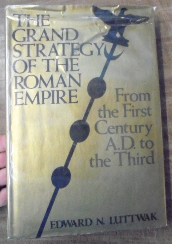 Item #158007 The Grand Strategy of the Roman Empire from the First Century A.D. to the Third. Edward N. Luttwak.