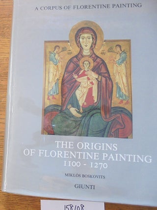 Item #158108 The Origins of Florentine Painting, 1100-1270 (A Critical and Historical Corpus of...