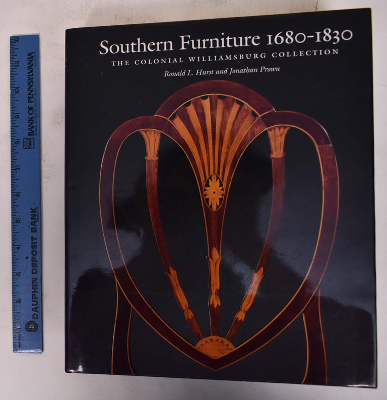 Item #158131 Southern Furniture 1680-1830: The Colonial Williamsburg Collection. Ronald L. Hurst, Jonathan Prown.