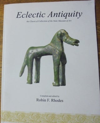Item #158133 Eclectic antiquity : the classical collection of the Snite Museum of Art. Robin...