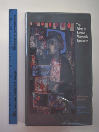 Item #158161 The Prints of Benton Murdoch Spruance: A Catalogue Raisonne. Ruth E. Fine, Robert F....