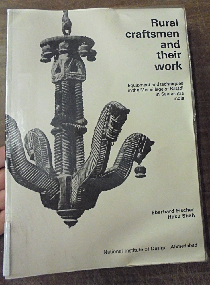 Item #158173 Rural Craftsmen and their Work: Equipment and techniques in the Mer village of Ratadi in Saurashtra, India. Eberhard Fischer, Haku Shah.