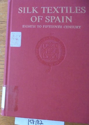Item #158182 Silk Textiles of Spain: Eighth to Fifteenth Century (Hispanic Notes & Monographs)....