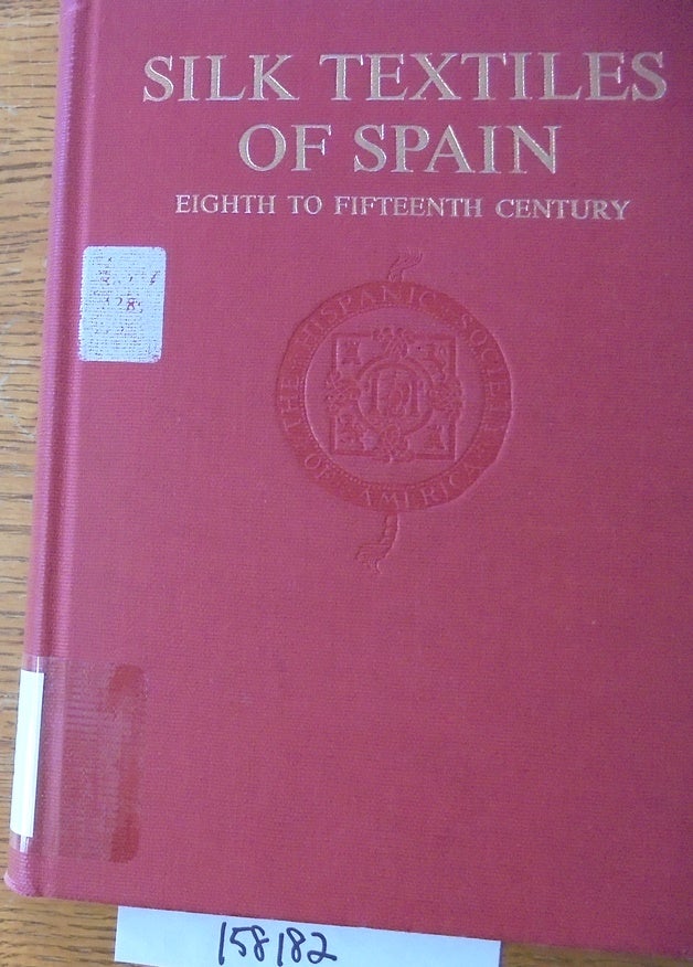 Item #158182 Silk Textiles of Spain: Eighth to Fifteenth Century (Hispanic Notes & Monographs). Florence Lewis May.