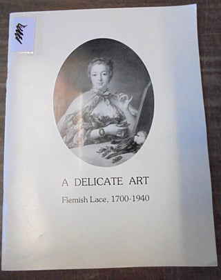 Item #158186 A Delicate Art: Flemish Lace, 1700-1940. Margaret Vincent