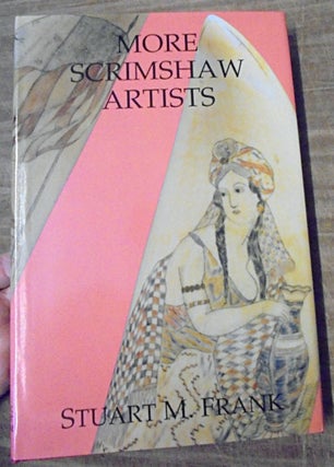 Item #158220 More Scrimshaw Artists : a sequel and supplement to the Dictionary of scrimshaw...