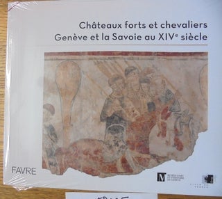 Item #158235 Châteaux forts et chevaliers: Genève et la Savoie au XIVe siècle. Sylvie...