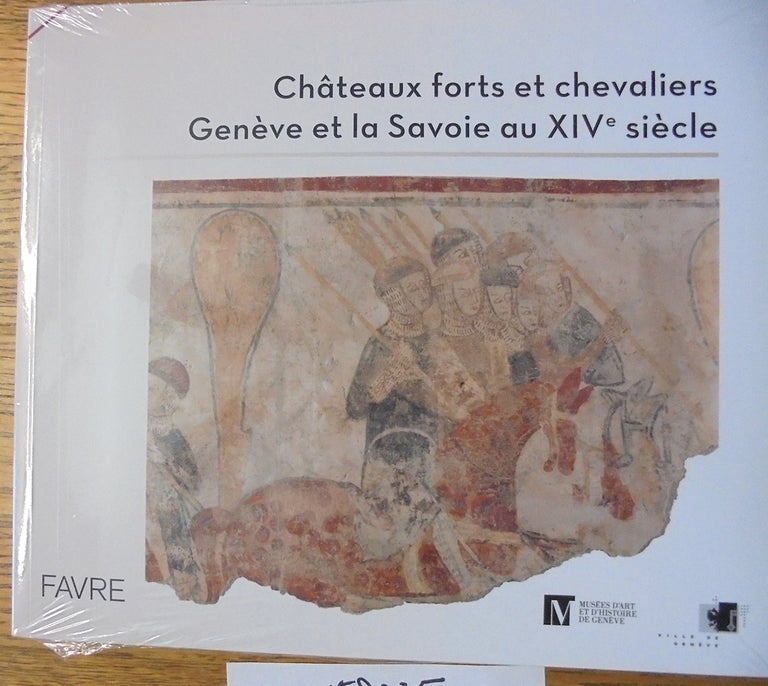 Item #158235 Châteaux forts et chevaliers: Genève et la Savoie au XIVe siècle. Sylvie Aballéa.