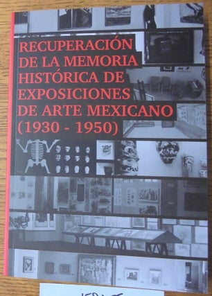 Item #158255 Recuperacion de la Memoria Historica de Exposiciones de Arte Mexico (1930-1950)....