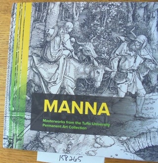 Item #158265 Manna: Masterworks from the Tufts University Permanent Art Collection. Amy Ingrid...