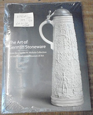 Item #158268 The art of German Stoneware, 1300-1900: From the Charles W. Nichols Collection and...